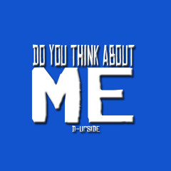 D-Upside - Do You Think About Me (Original Mix) *OUT NOW* [DEEPER HEAVEN RECORDS]