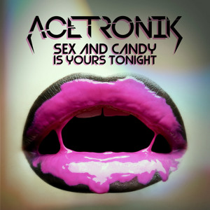 Acetronik - Sex and Candy is Yours Tonight. Format: mp3