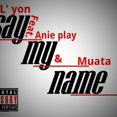 L  Yon(Feat.Anie Play & Muata)- Say My Name