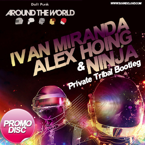 Daft Punk - Around The World (Ivan Miranda, Alex Höing & Ninja Private Tribal Bootleg)