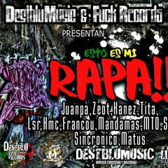 Este es mi Rapa(Remix)FtJuanpa,Zeot,Kanez,Tita,Lsr,Kmc,Francou,JManda,MTO,Stakin,Sincronico,Matus