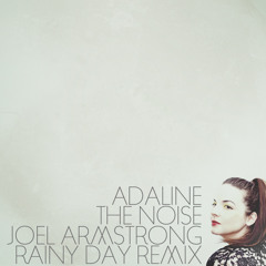 Adaline - The Noise (Joel Armstrong Rainy Day Remix)