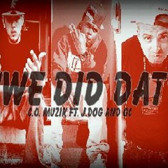 "We Did Dat!" C.O. MUZIK Ft. J.Dog And GC
