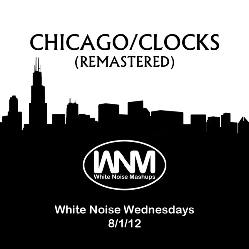 Stream Chicago/Clocks (Remastered) by White Noise Mashups Listen