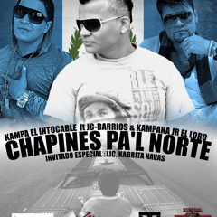 CHAPINES PA'L NORTE - JCBarrios feat Kampa "El Intocable", Kampana JR y el Lic. Kabrita