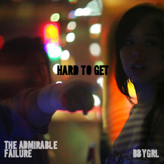 BBYGRL x The Admirable Failure - Hard to Get