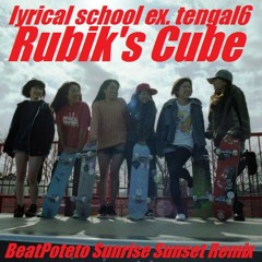 Lyrical school ex. tengal6 - Rubik's Cube (BeatPoteto Sunrise Sunset Remix)