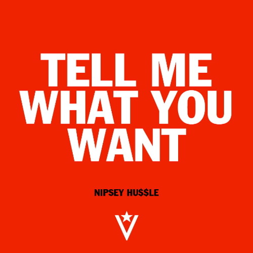 Nipsey Hussle - Tell Me What You WAnt