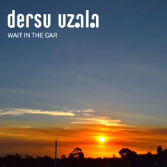 Dersu Uzala - Wait In The Car