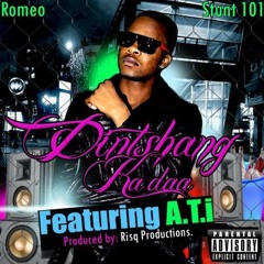 DINTSHA KA DAA-ROMEO FEAT A.T.I(PROD BY RISQ)