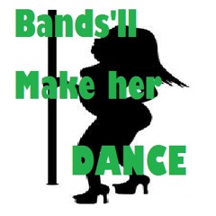 Bands'll Make her Dance