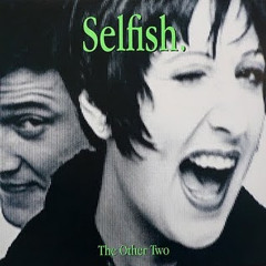 The Other Two - Selfish (That Pop Mix)