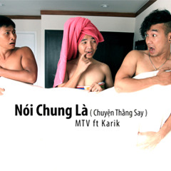 NÓI CHUNG LÀ... (Chuyện Thằng Say) MTV ft. KARIK