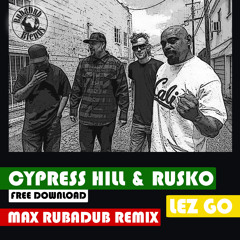 Cypress Hill & Rusko - Lez Go (Max RubaDub Remix) - *FREEDOWNLOAD*