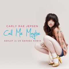 Call Me Maybe | Carley Rae Jepsen (Ashley Js UKG Remix)