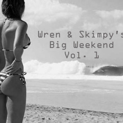 Wren & Skimpy's Big Weekend Vol. 1