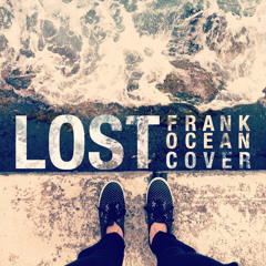 Lost (Frank Ocean Cover)