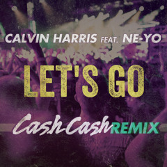 Calvin Harris Ft. Ne-Yo - Let's Go (Cash Cash Remix)