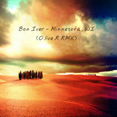 Bon Iver  - Minnesota, WI (O.live.R RMX)