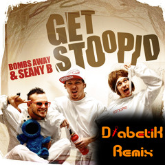 Bombs Away - Get Stoopid (DiabetiK Bootleg)