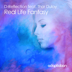 D-Reflection Ft. Thor Dulay - Real Life Fantasy (D's 909 Reflection)