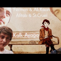 Ferman & Ali Kaan & Afitab & St.Cruel - Kalk Ayağa