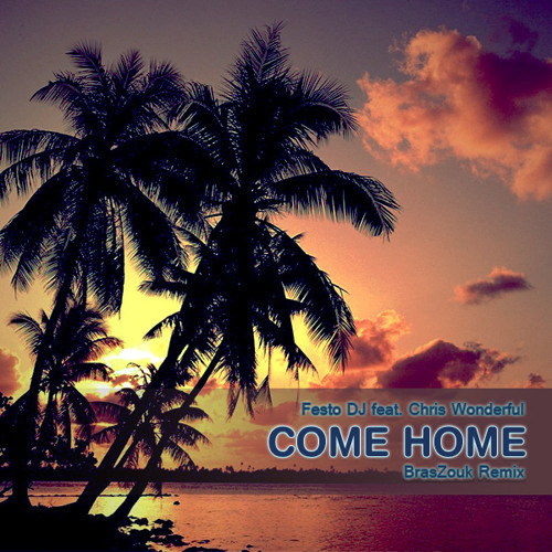 Festo DJ feat. Chris Wonderful - Come Home (BrasZouk Remix)