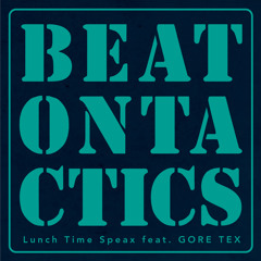 BEAT ON TACTICS(Illegal Beat Blend)/Lunch Time Speax feat. GORE-TEX