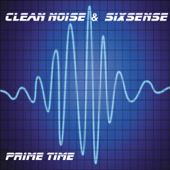 Clean Noise & Sixsense - Prime Time