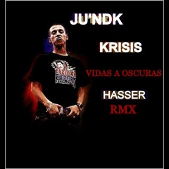 Ju'ndk & Krisis Vidas a oscuras Hasser Remix