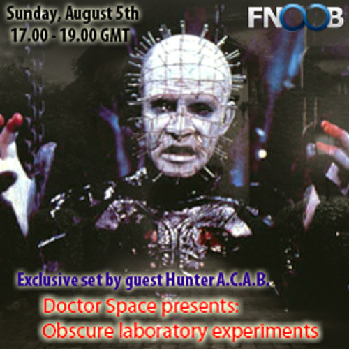 Doctor space presents - Obscure laboratory experiments with guest Hunter A.C.A.B. (Fnoob 05.08.2012)
