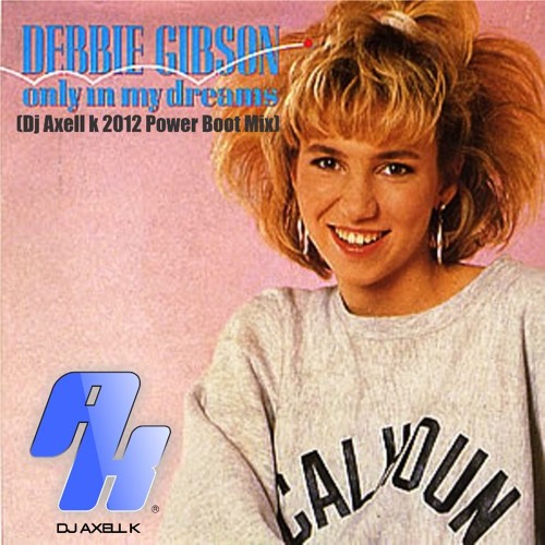 Debbie Gibson - Only In My Dreams( Dj Axell k 2012 Power Boot Mix)[FREE DOWNLOAD] LINK ALTERNATIVO