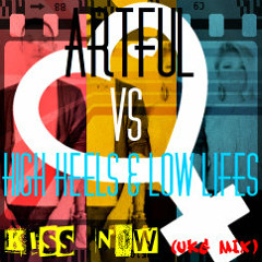 Artful vs high heels & lowlifes - kiss now