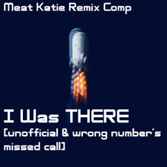 I Was There (Wrong Number's Missed Call) - Meat Katie/ Free DL