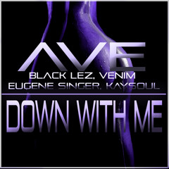 Ave "Down With Me" Feat BlakLez,KaySoul,Venim & Eugene Singer