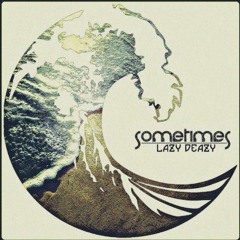 Sometimes - Lazy Deazy