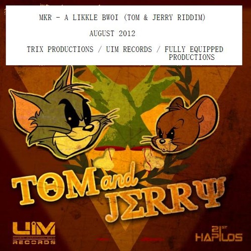 MKR - A LIKKLE BWOI (TOM & JERRY RIDDIM) August 2012