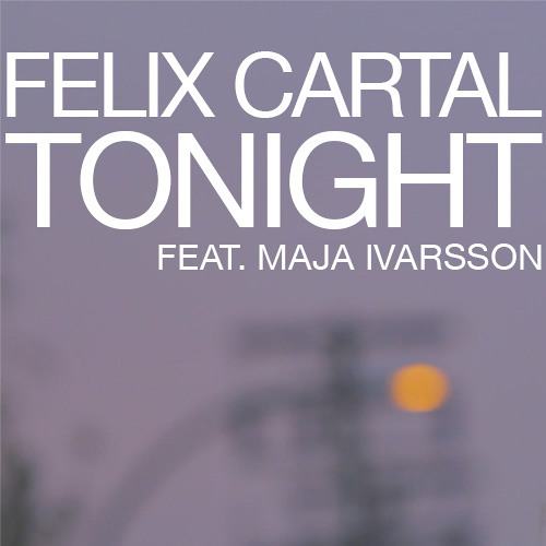 Felix Cartal - Tonight feat. Maja Ivarsson (Botnek Remix Preview)