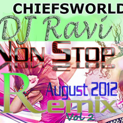 Non Stop Remix Vol 2 ( August  2012) -Dj Ravi Ft Sagar : CHIEFSWORLD