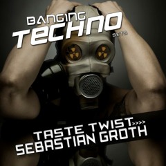 Banging Techno sets :: 036 >> Taste Twist // Sebastian Groth