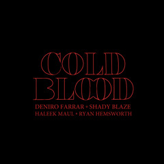 Deniro Farrar & Shady Blaze - Cold Blood (ft. Haleek Maul) (prod. Ryan Hemsworth)
