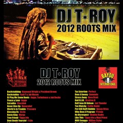 2012 ROOTS Reggae Mix by T-Roy @ Bayou International Soundsystem (New Orleans)