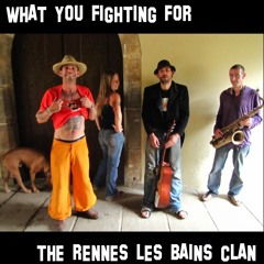 Rennes Les Bains Clan - What You Fighting For (uncut radio edit)