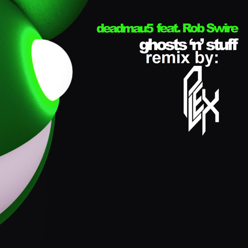 Deadmau5- Ghosts'n'Stuff (plex remix)