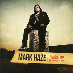 Mark Haze - Wake Up (Dreaming Of You)