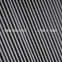 Simian Mobile Disco - A Form Of Change