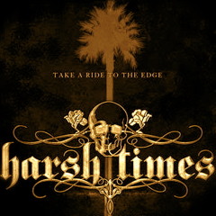 HARSH TIMES