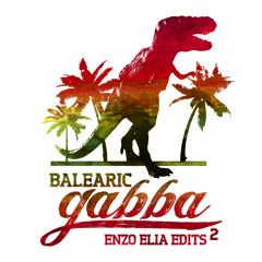 Enzo Elia - Balearic Gabba Edits vol 2