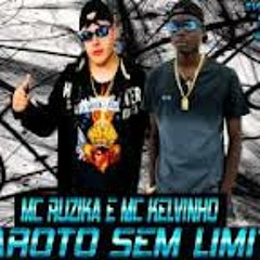 MC RUZIKA E MC KELVINHO - GAROTO SEM LIMITE (DJ WILTON) LANÇAMENTO 2012