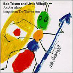Bob Telson and Little Village: An Ant Alone, songs from the Warrior Ant